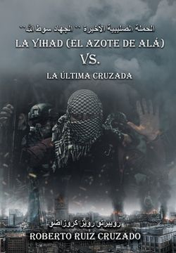 portada La Yihad "el Azote de Alá" vs. La última Cruzada (in Spanish)