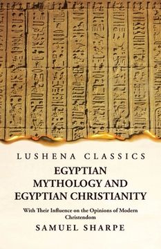 portada Egyptian Mythology and Egyptian Christianity With Their Influence on the Opinions of Modern Christendom
