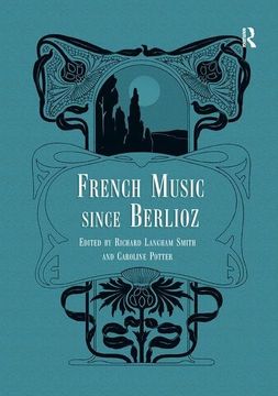 portada French Music Since Berlioz. Edited by Richard Langham Smith and Caroline Potter (en Inglés)