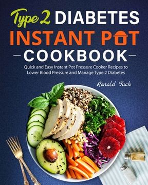 portada Type 2 Diabetes Instant Pot Cookbook: Quick and Easy Instant Pot Pressure Cooker Recipes to Lower Blood Pressure and Manage Type 2 Diabetes (in English)