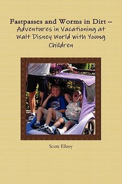 portada fastpasses and worms in dirt -- adventures in vacationing at walt disney world with young children (in English)