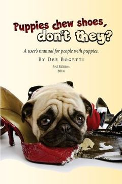 portada Puppies chew shoes, don't they?: An owner's manual for people with puppies. (in English)