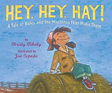portada Hey, Hey, Hay! A Tale of Bales and the Machines That Make Them (en Inglés)