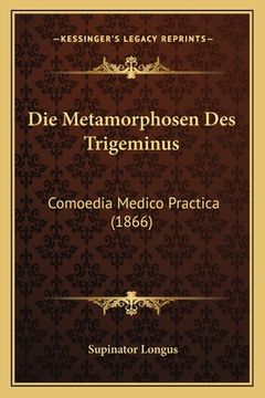 portada Die Metamorphosen Des Trigeminus: Comoedia Medico Practica (1866) (en Alemán)
