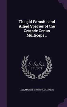 portada The gid Parasite and Allied Species of the Cestode Genus Multiceps .. (in English)