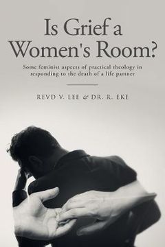 portada Is Grief a Women's Room?: Some feminist aspects of practical theology in responding to the death of a life partner (in English)