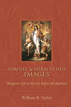 portada Shrines and Miraculous Images: Religious Life in Mexico Before the Reforma (Religions of the Americas Series) (en Inglés)