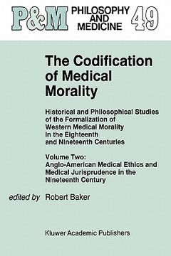 portada the codification of medical morality: historical and philosophical studies of the formalization of western medical morality in the eighteenth and nine (en Inglés)