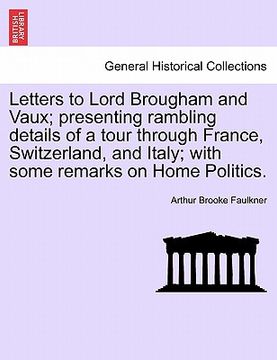 portada letters to lord brougham and vaux; presenting rambling details of a tour through france, switzerland, and italy; with some remarks on home politics. (in English)