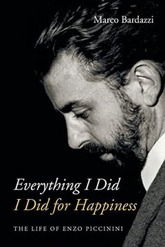 portada Everything i did i did for Happiness: The Life of Enzo Piccinini (en Inglés)