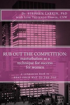 portada Rub Out the Competition: masturbation as a technique for success for women (en Inglés)