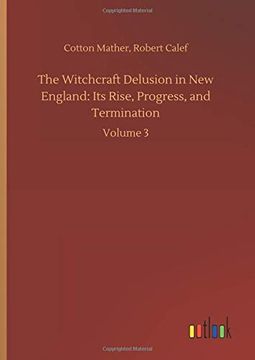 portada The Witchcraft Delusion in new England: Its Rise, Progress, and Termination (en Inglés)