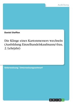 portada Die Klinge eines Kartonmessers wechseln (Ausbildung Einzelhandelskaufmann/-frau, 2. Lehrjahr) (en Alemán)