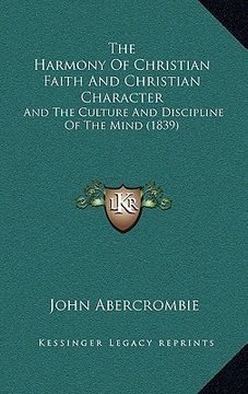 portada the harmony of christian faith and christian character: and the culture and discipline of the mind (1839) (en Inglés)