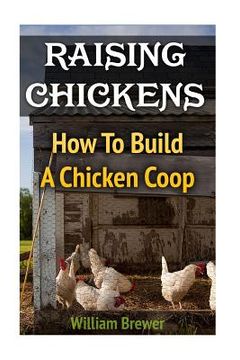 portada Raising Chickens: How To Build A Chicken Coop (en Inglés)