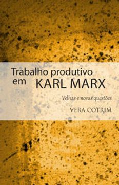 portada Trabalho Produtivo Em Karl Marx Velhas E Novas Questoes (en Portugués)