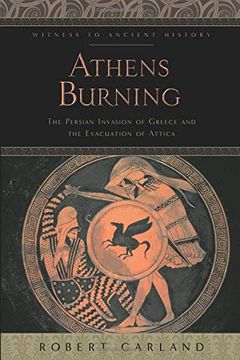 portada Athens Burning: The Persian Invasion of Greece and the Evacuation of Attica (Witness to Ancient History) (en Inglés)