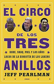 portada El Circo de los Tres Anillos: Kobe, Shaq, Phil y los Años Locos de la Dinastía de los Lakers (Córner)
