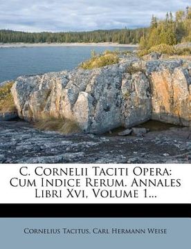 portada c. cornelii taciti opera: cum indice rerum. annales libri xvi, volume 1... (in English)