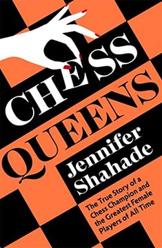 portada Chess Queens: The True Story of a Chess Champion and the Greatest Female Players of all Time (en Inglés)