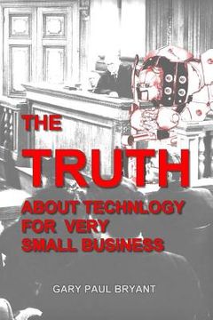 portada The Truth About Technology for Very Small Business (en Inglés)