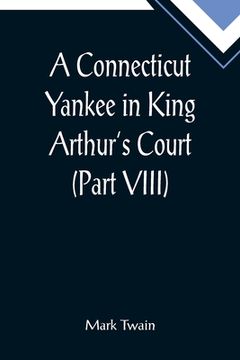 portada A Connecticut Yankee in King Arthur's Court (Part VIII) (en Inglés)