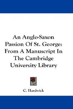 portada an anglo-saxon passion of st. george: from a manuscript in the cambridge university library (en Inglés)