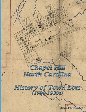 portada Chapel Hill, N.C. - History of Town Lots (1790-1930s) (en Inglés)