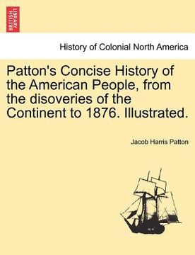 portada patton's concise history of the american people, from the disoveries of the continent to 1876. illustrated. vol. ii (en Inglés)