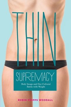portada Thin Supremacy: Body Image and Our Cultural Battle with Weight (en Inglés)