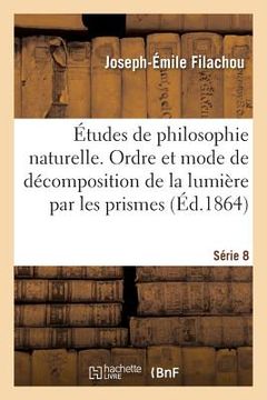 portada Études de Philosophie Naturelle.de l'Ordre Et Du Mode de Décomposition de la Lumière Série 8 (in French)