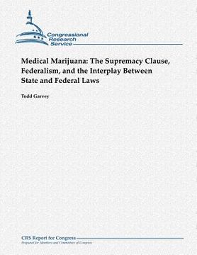 portada Medical Marijuana: The Supremacy Clause, Federalism, and the Interplay Between State and Federal Laws (in English)