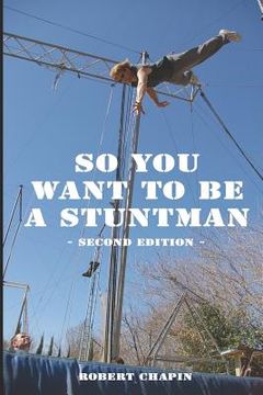 portada So You Want to Be a Stuntman: Second Edition (en Inglés)