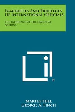 portada Immunities And Privileges Of International Officials: The Experience Of The League Of Nations (in English)
