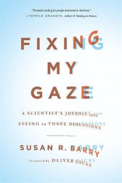 fixing my gaze,a scientist´s journey into seeing in three dimensions