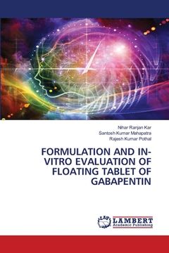 portada Formulation and In-Vitro Evaluation of Floating Tablet of Gabapentin (en Inglés)