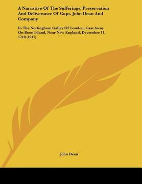 portada a narrative of the sufferings, preservation and deliverance of capt. john dean and company: in the nottingham galley of london, cast away on boon is (en Inglés)