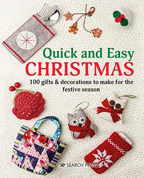 portada Quick and Easy Christmas: 100 Gifts & Decorations to Make for the Festive Season 