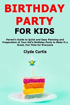 portada Birthday Party for Kids: Parent's Guide to Quick and Easy Planning and Preparation of Your Kid's Birthday Party to Make it a Great, fun Time for Everyone 