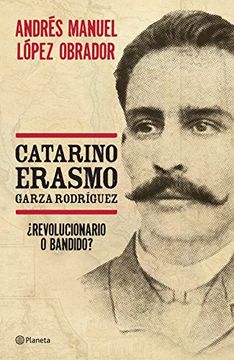 portada Catarino Erasmo Garza Rodríguez:  Revolucionario o Bandido? (Spanish Edition)