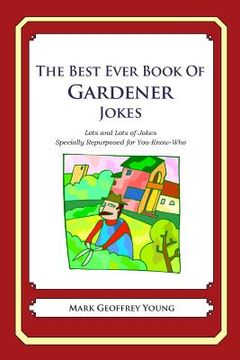 portada The Best Ever Book of Gardener Jokes: Lots and Lots of Jokes Specially Repurposed for You-Know-Who (en Inglés)
