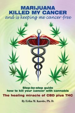 portada Marijuana Killed My Cancer and is keeping me cancer free: Step-by-step guide how to kill your cancer with cannabis The healing miracle of CBD plus THC (in English)