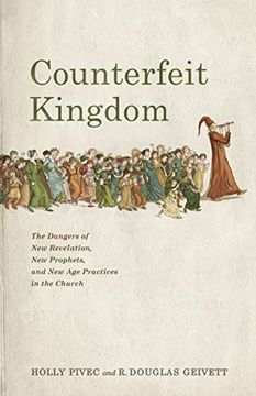 portada Counterfeit Kingdom: The Dangers of new Revelation, new Prophets, and new age Practices in the Church (in English)