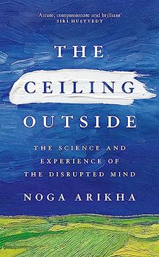 portada The Ceiling Outside: The Science and Experience of the Disrupted Mind