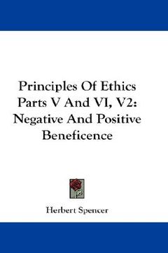 portada principles of ethics parts v and vi, v2: negative and positive beneficence (en Inglés)