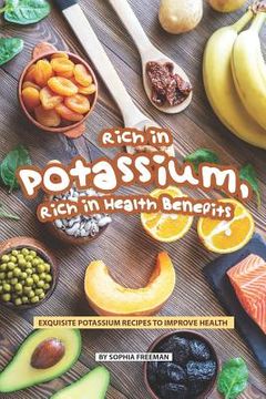 portada Rich in Potassium, Rich in Health Benefits: Exquisite Potassium Recipes to Improve Health (en Inglés)