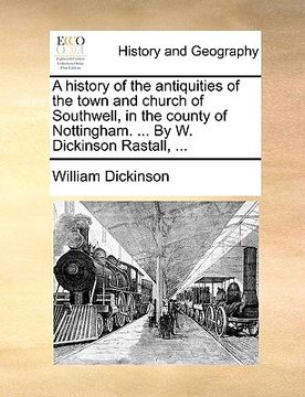 portada a history of the antiquities of the town and church of southwell, in the county of nottingham. ... by w. dickinson rastall, ...