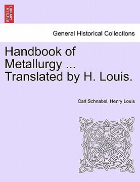 portada handbook of metallurgy ... translated by h. louis. (en Inglés)