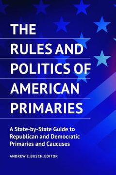 portada The Rules and Politics of American Primaries: A State-By-State Guide to Republican and Democratic Primaries and Caucuses