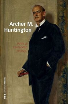 portada Archer m. Huntington: El Fundador de la Hispanic Society of America en España (in Spanish)